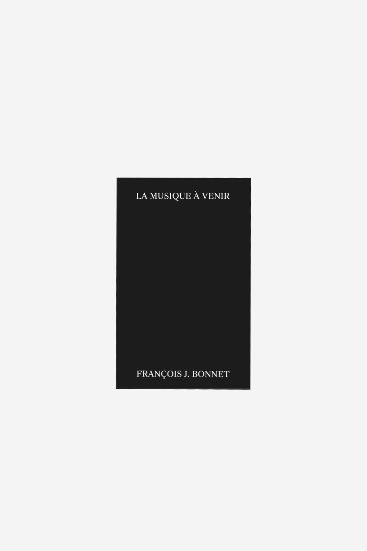 François J. Bonnet 'La Musique à venir' (french edition)